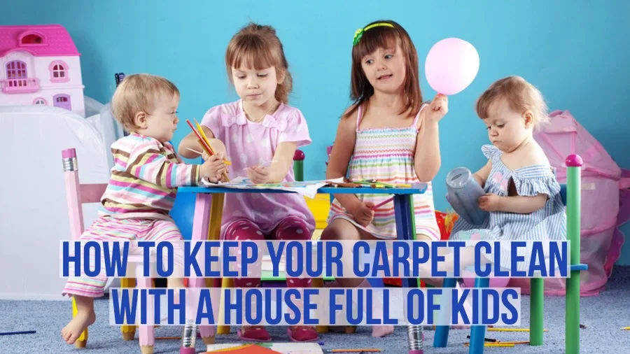 tips on how to keep your carpet clean with a house full of kids