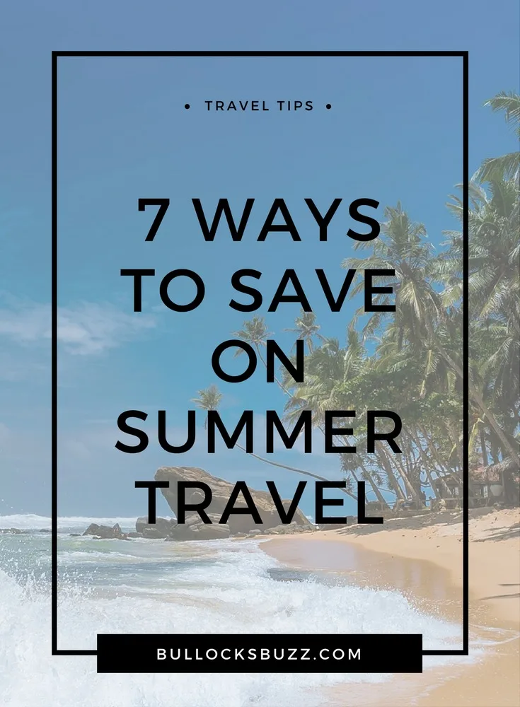 Have a vacation without breaking the bank with these seven simple ways to save on summer travel- from where you stay to the food you put in your mouth.