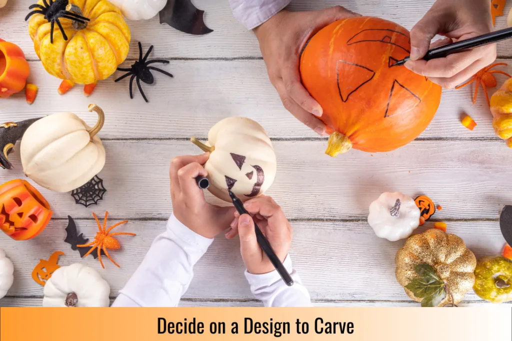 choose a design for your pumpkin either by drawing it freehand or using a template
